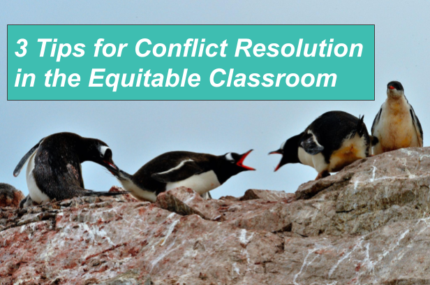 3 Tips for Conflict Resolution in the Equitable Classroom