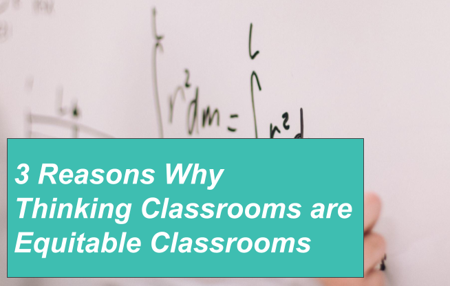 3 Ways Thinking Classrooms are Equitible Classrooms