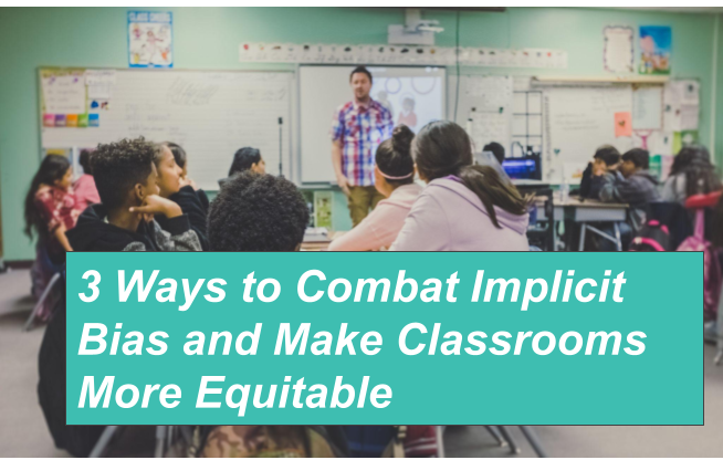 3 Ways to Combat Implicit Bias and Make Classrooms More Equitable