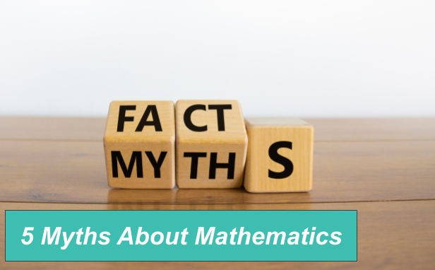 5 Myths About Mathematics