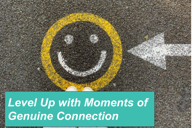 Level Up with Moments of Genuine Connection (1)