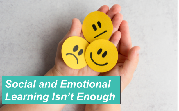 Social And Emotional Learning Isn't Enough (1)